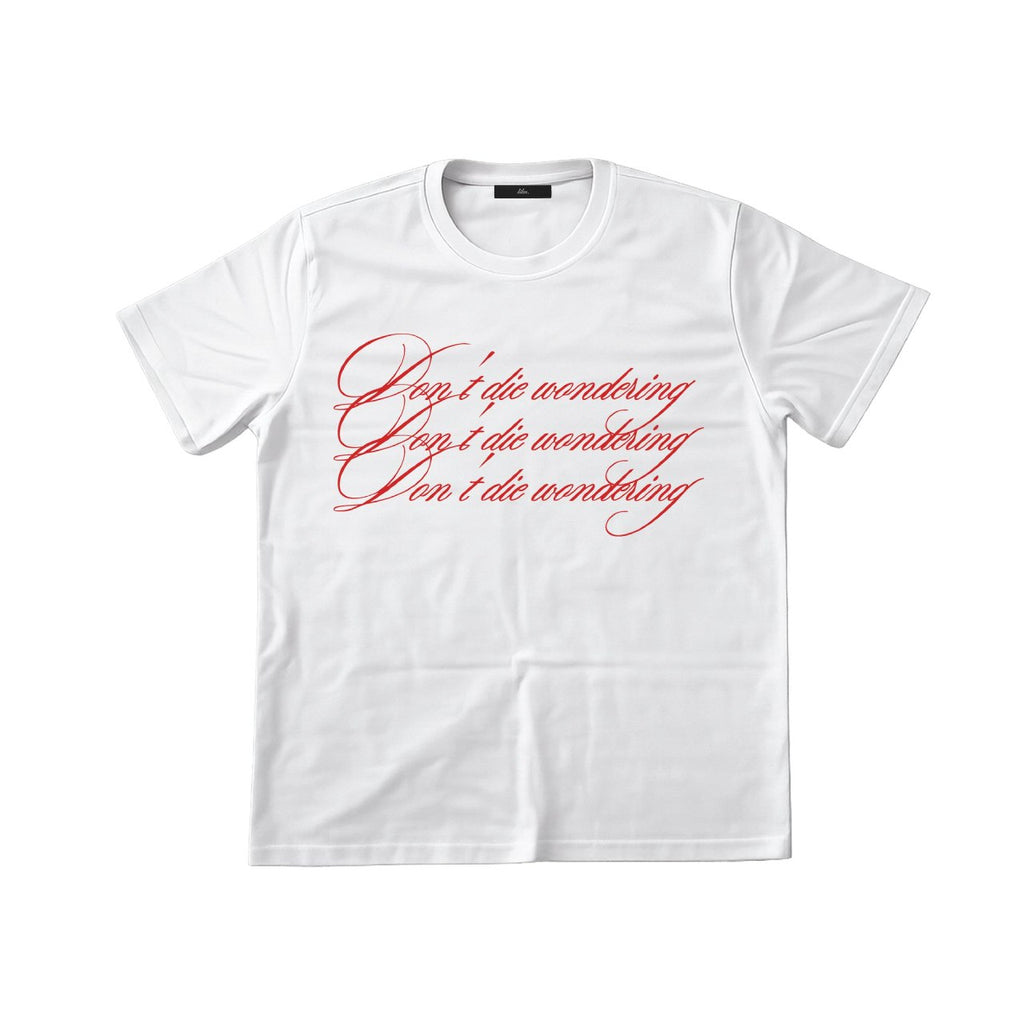 don't die wondering. t-shirt